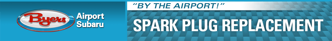 Spark Plug Replacement Service Information at Byers Airport Subaru in Columbus, OH Spark Plug Replacement Service Information at Byers Airport Subaru in Columbus, OH
