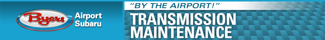 CVT Transmission Maintenance Tip Service Information at Byers Airport Subaru in Columbus, OH CVT Transmission Maintenance Tip Service Information at Byers Airport Subaru in Columbus, OH