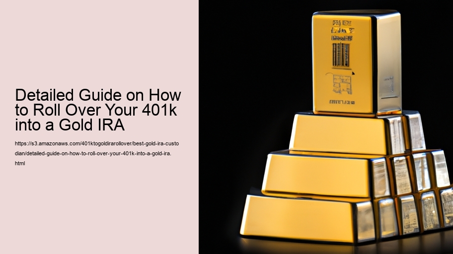 Detailed Guide on How to Roll Over Your 401k into a Gold IRA  Detailed Guide on How to Roll Over Your 401k into a Gold IRA
