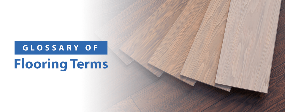 Demystifying Flooring: Look Through Our Extensive Terminology