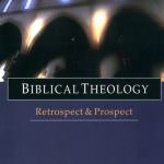 Biblical Theology: Retrospect and Prospect
