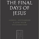 The Final Days of Jesus: The Most Important Week of the Most Important Person Who Ever Lived