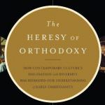 The Heresy of Orthodoxy