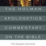 The Holman Apologetics Commentary on the Bible: The Gospels and Acts