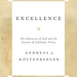 Excellence: The Character of God & The Pursuit of Scholarly Virtue