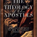 The Theology of the Apostles: The Development of New Testament Theology