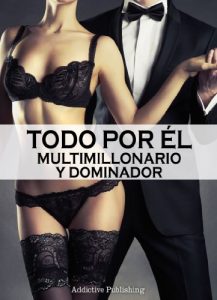 Descargar Todo por él (Multimillonario y dominador) – volumen 4 pdf, epub, ebook