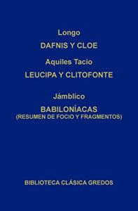 Descargar Dafnis y Cloe. Leucipa y Clitofonte. Babiloníacas. (Biblioteca Clásica Gredos) pdf, epub, ebook