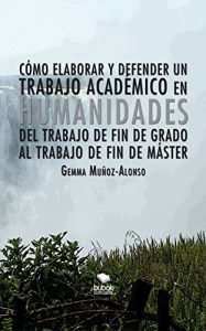 Descargar Cómo elaborar y defender un trabajo académico en humanidades. Del trabajo de fin de grado al trabajo de fin de máster pdf, epub, ebook