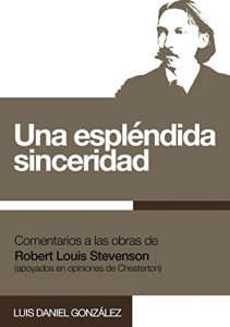 Descargar Una espléndida sinceridad: Comentarios a las obras de Robert Louis Stevenson (apoyados en opiniones de Chesterton) pdf, epub, ebook