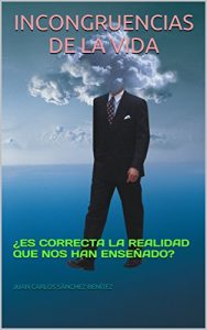 Descargar INCONGRUENCIAS DE LA VIDA: ¿ES CORRECTA LA REALIDAD QUE NOS HAN ENSEÑADO? pdf, epub, ebook