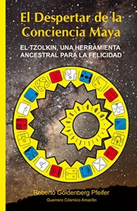 Descargar El Despertar de la Conciencia Maya: El TZOLKIN, una herramienta ancestral para la felicidad pdf, epub, ebook