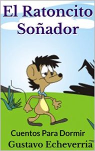 Descargar Cuentos Para Dormir – El Ratoncito Soñador (Cuentos Inventados, Cortos e Ilustrados con Valores Cristianos nº 12) pdf, epub, ebook