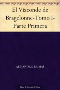 Descargar El Vizconde de Bragelonne-Tomo I-Parte Primera pdf, epub, ebook