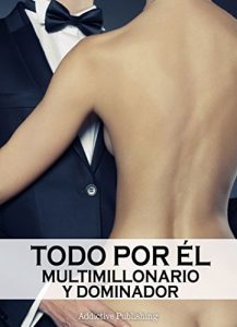 Descargar Todo por él (Multimillonario y dominador) – volumen 9 pdf, epub, ebook