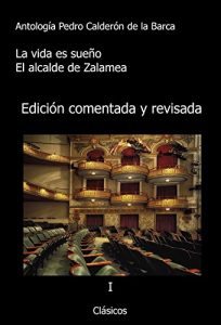 Descargar Antología Pedro Calderón de la Barca: La vida es sueño, el alcalde de Zalamea (con notas): Repasada y comentada. pdf, epub, ebook
