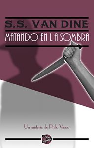Descargar Matando en la sombra: Un misterio de Philo Vance pdf, epub, ebook