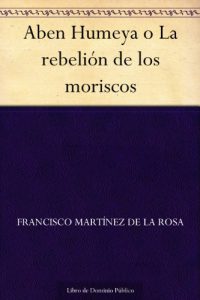 Descargar Aben Humeya o La rebelión de los moriscos pdf, epub, ebook