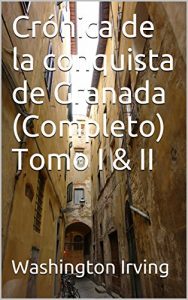 Descargar Crónica de la conquista de Granada (Completo) Tomo I & II pdf, epub, ebook