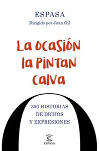 Descargar La ocasión la pintan calva: 300 historias de dichos y expresiones pdf, epub, ebook