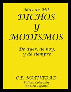 Descargar Mas de Mil Dichos y Modismos de Ayer, de Hoy, y de Siempre: Valiosa Colección 100% en Español pdf, epub, ebook