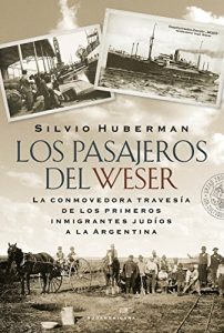 Descargar Los pasajeros del Weser: La conmovedora travesía de los primeros inmigrantes judíos a la Argentina pdf, epub, ebook