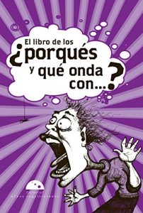 Descargar El libro de los ¿porqués y qué onda con…? (Algarabia) pdf, epub, ebook