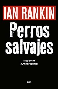 Descargar Perros salvajes (Inspector Rebus) pdf, epub, ebook
