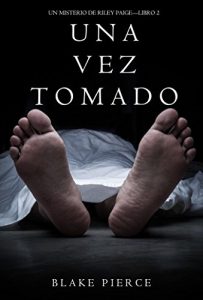 Descargar Una Vez Tomado (Un Misterio de Riley Paige–Libro #2) pdf, epub, ebook