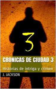 Descargar CRONICAS DE CIUDAD 3: Historias de intriga y crimen pdf, epub, ebook