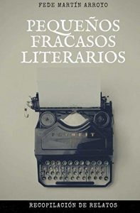 Descargar Pequeños Fracasos Literarios: Recopilación de relatos pdf, epub, ebook