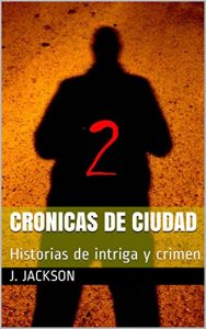 Descargar CRONICAS DE CIUDAD 2: Historias de intriga y crimen pdf, epub, ebook
