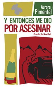 Descargar Y entonces me dio por asesinar: Cuento de Navidad pdf, epub, ebook