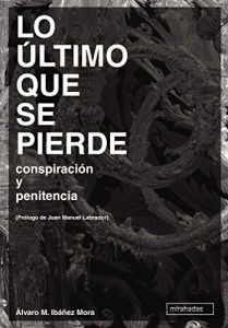 Descargar LO ÚLTIMO QUE SE PIERDE: conspiración y penitencia pdf, epub, ebook