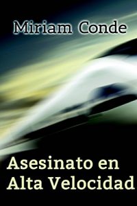 Descargar Asesinato en Alta Velocidad: Relato de suspense (Relatos de aventuras, crimen, misterio y humor nº 2) pdf, epub, ebook