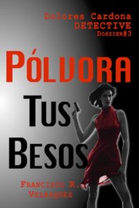 Descargar Pólvora Tus Besos (Dolores Cardona: Detective) pdf, epub, ebook