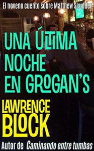 Descargar Una última noche en Grogan’s (Los cuentos sobre Matthew Scudder nº 9) pdf, epub, ebook