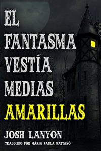 Descargar El Fantasma Vestía Medias Amarillas pdf, epub, ebook