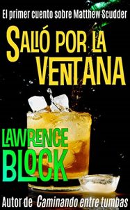 Descargar Salió por la ventana: El primer cuento sobre Matthew Scudder (Los cuentos sobre Matthew Scudder nº 1) pdf, epub, ebook