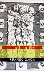 Descargar Asesinato institucional: Un retrato mordaz de la realidad política pdf, epub, ebook