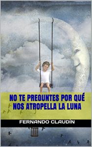 Descargar No te preguntes por qué nos atropella la luna pdf, epub, ebook