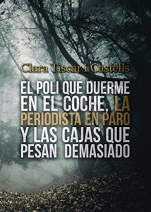 Descargar El poli que duerme en el coche, la periodista en paro y las cajas que pesan demasiado pdf, epub, ebook
