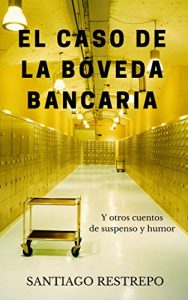 Descargar El caso de la bóveda bancaria y otros cuentos de suspenso y humor pdf, epub, ebook