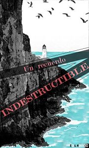 Descargar Un recuerdo indestructible pdf, epub, ebook