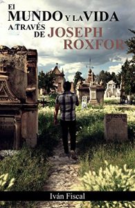 Descargar El mundo y la vida a través de Joseph Roxfor pdf, epub, ebook