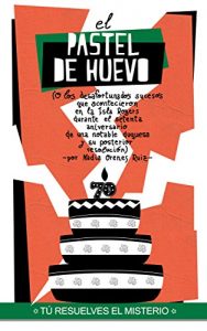 Descargar El Pastel de Huevo: O los desafortunados sucesos que acontecieron en la Isla Rogers durante el setenta aniversario de una notable duquesa y su posterior resolución pdf, epub, ebook