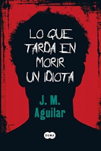 Descargar Lo que tarda en morir un idiota pdf, epub, ebook