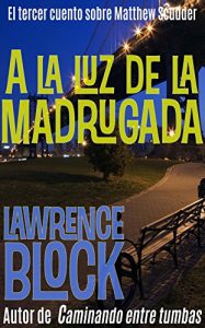 Descargar A la luz de la madrugada (Los cuentos sobre Matthew Scudder nº 3) pdf, epub, ebook