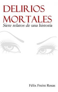 Descargar Delirios mortales: Siete relatos de una historia pdf, epub, ebook