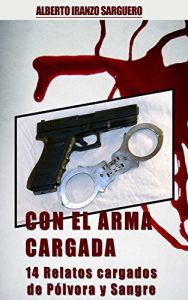 Descargar Con El Arma Cargada: 14 Relatos Cargados de Pólvora y Sangre pdf, epub, ebook
